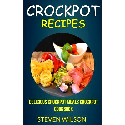 预订 Crockpot Recipes: Delicious Crockpot Meals Crockpot Cookbook: 9781974273607