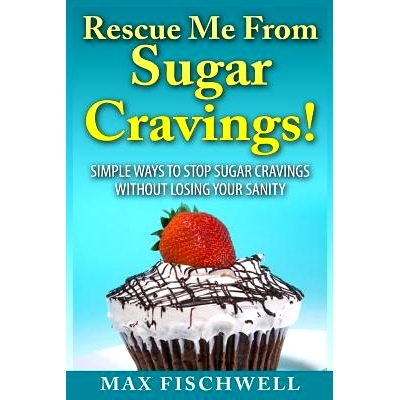 预订 Rescue Me from Sugar Cravings: Simple Ways to S* Sugar Cravings without Losing Your Sanity: 9781500315214