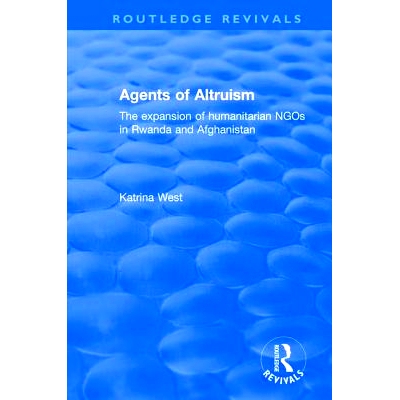 预订 Agents of Altruism: The Expansion of Humanitarian NGOs in Rwanda and Afghanistan: The Expansion of Humanitarian NGO