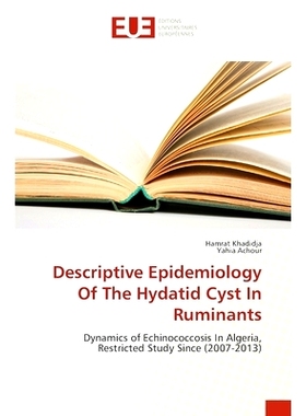 预订 Descriptive Epidemiology Of The Hydatid Cyst In Ruminants: Dynamics of Echinococcosis In Algeria, Restricted Study