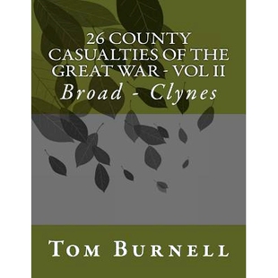 预订 26 County Casualties of the Great War Volume II: Broad - Clynes: 9781546405641
