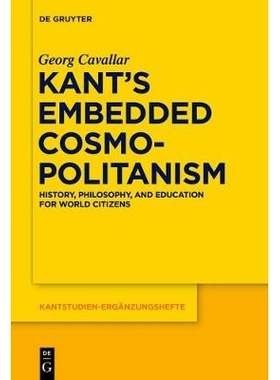 预订 Kant’s Embedded Cosmopolitanism: History, Philosophy and Education for World Citizens: 9783110554670