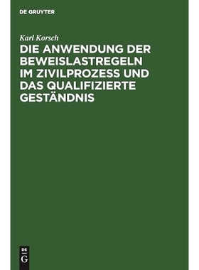 预订 Die Anwendung der Beweislastregeln im Zivilprozess und das qualifizierte Geständnis: 9783111174327