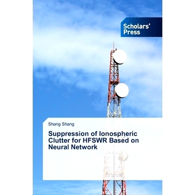 预订 Suppression of Ionospheric Clutter for HFSWR Based on Neural Network: 9786206773160