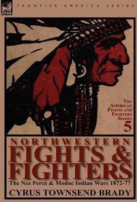 [预订]Northwestern Fights& Fighters: The Nez Perc& Modoc Indian Wars 1872-77 9780857066718