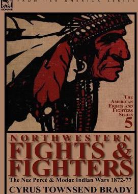 [预订]Northwestern Fights & Fighters: The Nez Perc & Modoc Indian Wars 1872-77 9780857066718