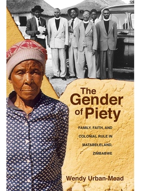 预订 Gender of Piety: Family, Faith, and Colonial Rule in Matabeleland, Zimbabwe 虔诚性别: 9780821421574
