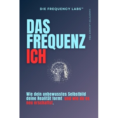 预订 Das Frequenz Ich: Wie dein unbewusstes Selbstbild deine Realität formt - und wie du es neu erschaffst. 97982480853