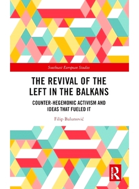 预订 The Revival of the Left in the Balkans: Counter-Hegemonic Activism and Ideas that Fueled It: 9781032378435