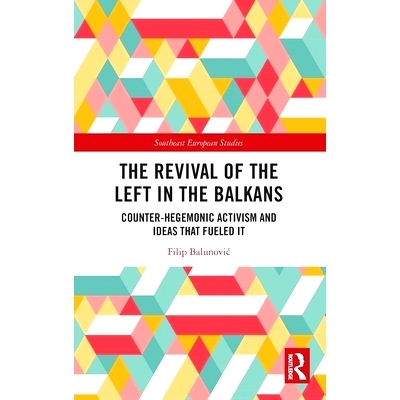 预订 The Revival of the Left in the Balkans: Counter-Hegemonic Activism and Ideas that Fueled It: 9781032378435