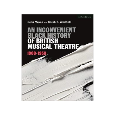 [预订]An Inconvenient Black History of British Musical Theatre 9781350232686