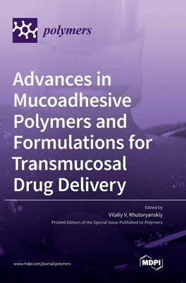 [预订]Advances in Mucoadhesive Polymers and Formulations for Transmucosal Drug Delivery 9783039287529