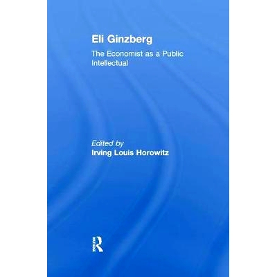 预订 Eli Ginzberg: The Economist as a Public Intellectual: 9781138509467