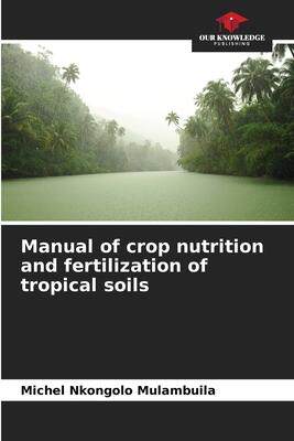 [预订]Manual of crop nutrition and fertilization of tropical soils 9786205965139