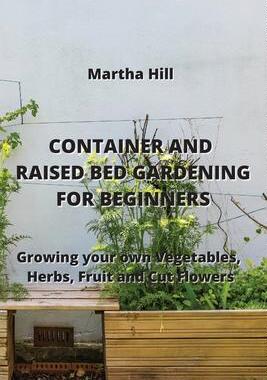 [预订]Container and Raised Bed Gardening for Beginners: Growing your Own Vegetables, Herbs, Fruit and Cut  9789994913787