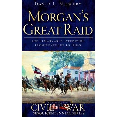 预订 Morgan’s Great Raid: The Remarkable Expedition from Kentucky to Ohio: 9781540206473