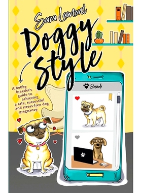 预订 Doggy Style: A hobby breeder’s guide to achieving a safe, successful and stress-free dog pregnancy.: 9781399923170