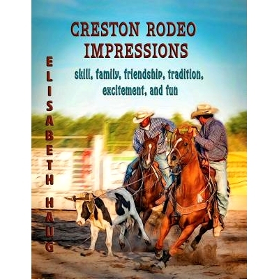 预订 Creston Rodeo Impressions: skill, family, friendship, tradition, excitement, and fun: 9780966271539