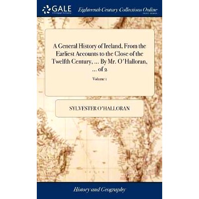 预订 A General History of Ireland, From the Earliest Accounts to the Close of the Twelfth Century, ... By Mr. O’Hallora
