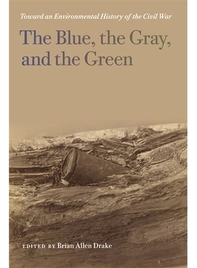 预订 Blue, the Gray, and the Green: Toward an Environmental History of the Civil War 蓝色、灰色与绿色：关于内战的环境历
