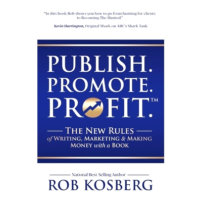 预订 Publish. Promote. Profit.: The New Rules of Writing, Marketing & Making Money with a Book: 9781949535006