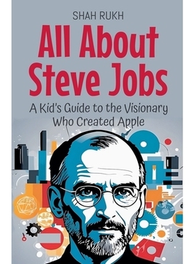 预订 All About Steve Jobs: A Kid’s Guide to the Visionary Who Created Apple: 9798230242994