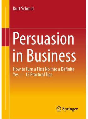预订 Persuasion in Business: How to Turn a First No into a Definite Yes – 12 Practical Tips商业说服：如何把*个“不”