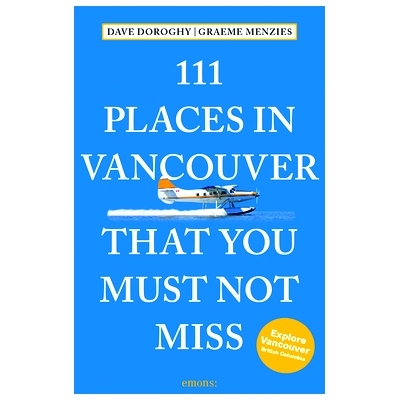 预订 111 Places in Vancouver That You Must Not Miss 温哥华 111 个不容错过的地方: 9783740821500