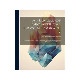 [预订]A Manual of Geometrical Crystallography: Treating Solely of Those Portions of the Subject Useful in  9781020356094
