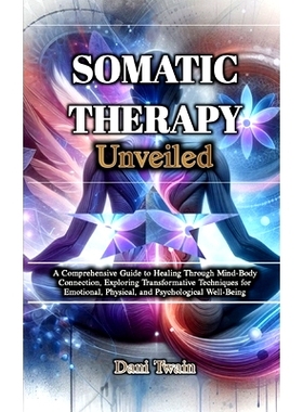 预订 Somatic Therapy Unveiled: A Comprehensive Guide to Healing Through Mind-Body Connection, Exploring Transformative T