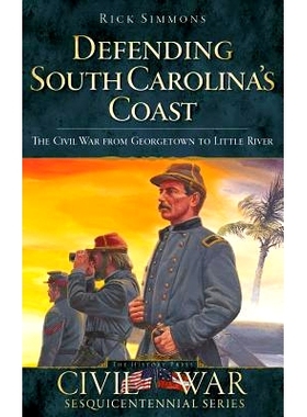 预订 Defending South Carolina: The Civil War from Georgetown to Little River: 9781540220585