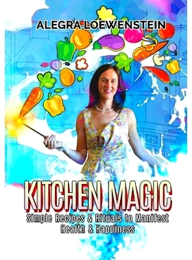 预订 Kitchen Magic: Simple Recipes & Rituals to Manifest Health & Happiness: 9781729000519