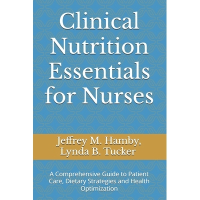 预订 Clinical Nutrition Essentials for Nurses: A Comprehensive Guide to Patient Care, Dietary Strategies and Health Opti