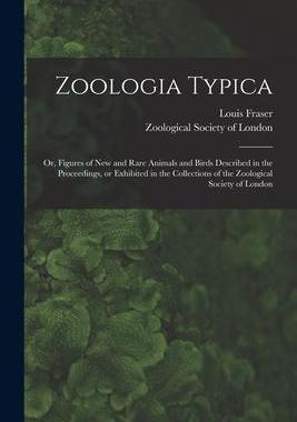 [预订]Zoologia Typica; or, Figures of New and Rare Animals and Birds Described in the Proceedings, or Exhi 9781014623553