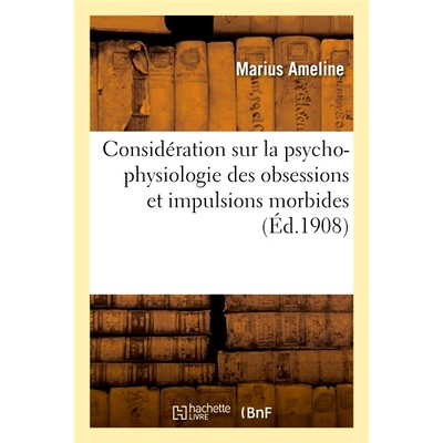 预订 Considération sur la psycho-physiologie des obsessions et impulsions morbides 对强迫观念和病态冲动的心理生理学的思