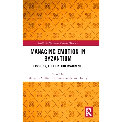预订 Managing Emotion in Byzantium: Passions, Affects and Imaginings 拜占庭管理情绪：激情、影响与想象: 9781138561618