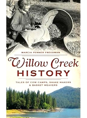 预订 Willow Creek History: Tales of Cow Camps, Shake Makers & Basket Weavers: 9781540207104