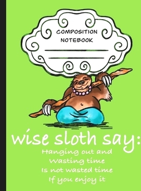 预订 Wise Sloth Say: Hanging Out And Wasting Time Is Not Wasted Time If You Enjoy It: 9781697451252