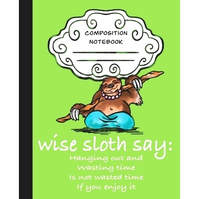 预订 Wise Sloth Say: Hanging Out And Wasting Time Is Not Wasted Time If You Enjoy It: 9781697451252