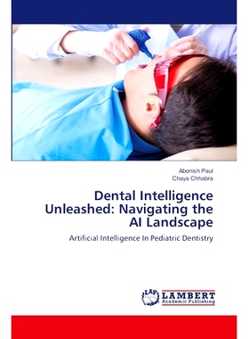 预订 Dental Intelligence Unleashed: Navigating the AI Landscape 牙科智能释放:人工智能领域的导航: 9786207466238