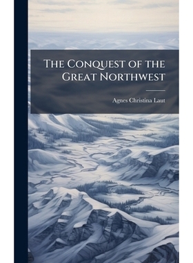 预订 The Conquest of the Great Northwest: 9781024005752