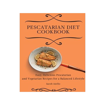 [预订]Pescatarian Diet Cookbook: Easy, Delicious Pescatarian and Vegetarian Recipes for a Balanced Lifesty 9781801904094