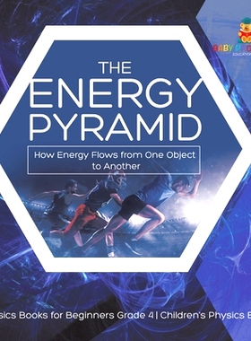 预订 The Energy Pyramid: How Energy Flows from One Object to Another - Physics Books for Beginners Grade 4 - Children’s