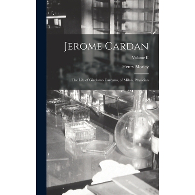 预订 Jerome Cardan: The Life of Girolamo Cardano, of Milan, Physician; Volume II 9781017309454