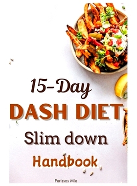 预订 15 Days Dash Diets Slim Down Handbook: New Weight loss Meal plan and Recipes for low Blood Pressure. Workout Bluepr