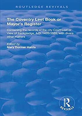 【预订】The Coventry Leet Book or Mayor’s Register: Containing the Records of the City Court Leet or View of Frank...