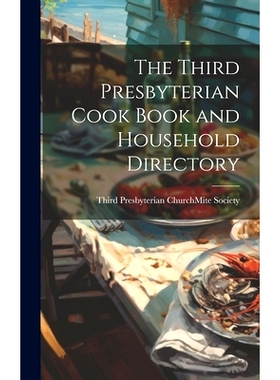 预订 The Third Presbyterian Cook Book and Household Directory: 9781020649615