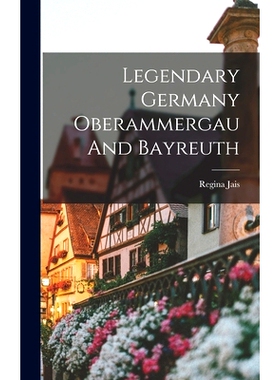 预订 Legendary Germany Oberammergau And Bayreuth: 9781013550706