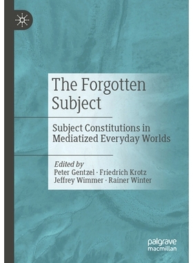 预订 The Forgotten Subject: Subject Constitutions in Mediatized Everyday Worlds 被遗忘的主题：中介化日常世界的主体构成: