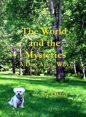 预订 The World and the Mysteries: A Dog Asks, Why?: 9780976479079